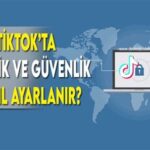 TikTok Güvenlik Önlemleri ve Gizlilik Ayarları