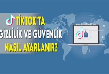 TikTok Güvenlik Önlemleri ve Gizlilik Ayarları